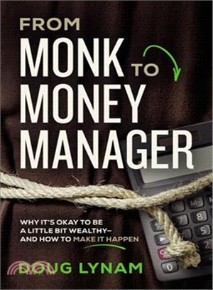 From Monk to Money Manager ― Why It Okay to Be a Little Bit Wealthy - and How to Make It Happen