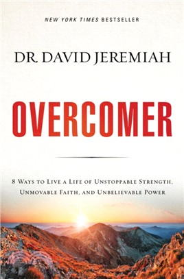 Overcomer：8 Ways To Live A Life Of Unstoppable Strength, Unmovable Faith, And Unbelievable Power