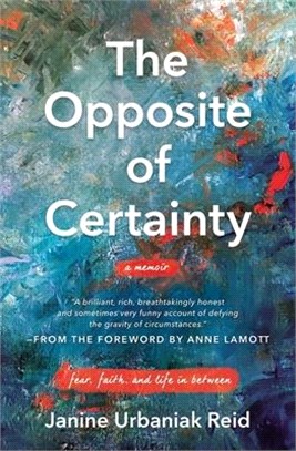 The Opposite of Certainty ― Fear, Faith, and Life in Between