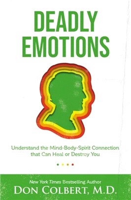 Deadly Emotions：Understand the Mind-Body-Spirit Connection that Can Heal or Destroy You