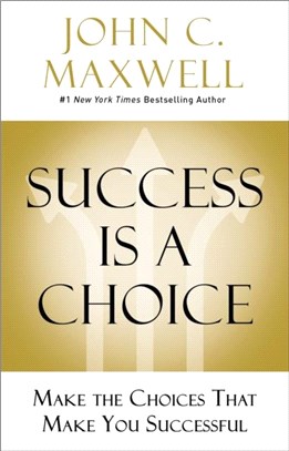 Success Is A Choice：Make The Choices That Make You Successful