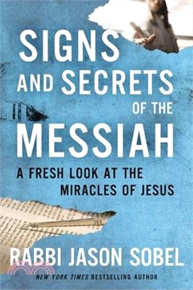 Signs and Secrets of the Messiah: A Fresh Look at the Miracles of Jesus