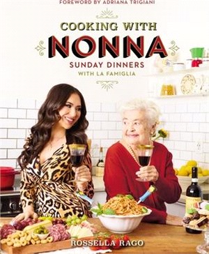 Cooking with Nonna: Sunday Dinners with La Famiglia