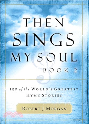 Then Sings My Soul ─ 150 of the World's Greatest Hymn Stories: Book 2