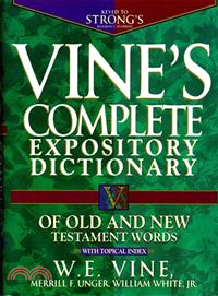 Vine's Complete Expository Dictionary and Old and New Testament Words With Topical Index