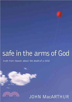 Safe in the Arms of God ─ Truth from Heaven About the Death of a Child