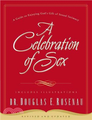 A Celebration of Sex ─ A Guide to Enjoying God's Gift of Sexual Intimacy