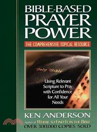 Bible-Based Prayer Power—Using Relevant Scripture to Pray With Confidence for All Your Needs