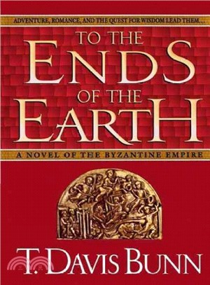 To the Ends of the Earth ― A Novel of the Byzantine Empire