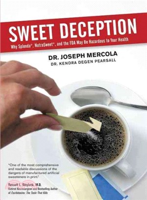 Sweet Deception ― Why Splenda, Nutrasweet, and the Fda May Be Hazardous to Your Health