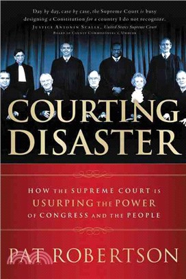 Courting Disaster ─ How the Supreme Court Is Usurping the Power of Congress and the People