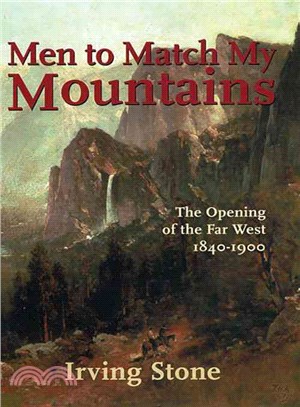 Men to Match My Mountains: The Opening of the Far West, 1840-1900