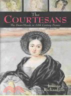 The Courtesans: The Demi-Monde in Nineteenth-Century France