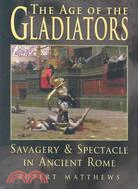 Age of the Gladiators: Savagery & Spectacle in Ancient Rome