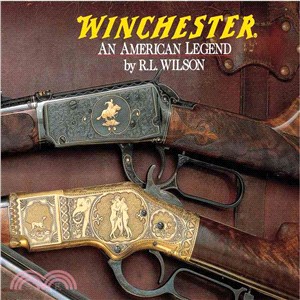 Winchester—An American Legend : The Official History of Winchester Firearms and Ammunition from 1849 to the Present