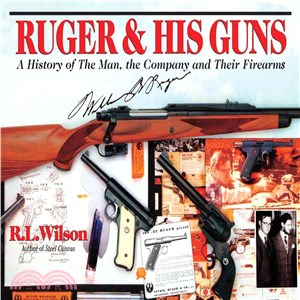 Ruger & His Guns ─ A History of the Man, the Company and Their Firearms