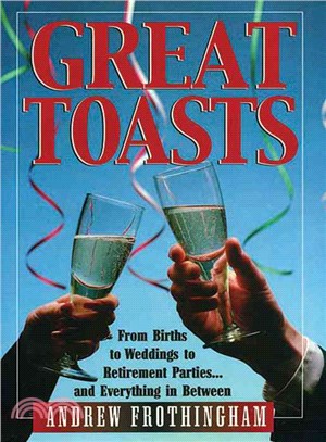 Great Toasts: From Births to Weddings to Retirement Parties...and Everything in Between