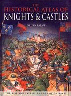 The Historical Atlas of Knights & Castles