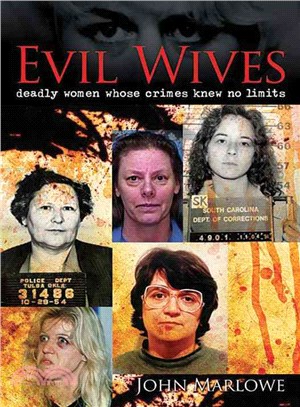 Evil Wives: Deadly Women Whose Crimes Knew No Limits