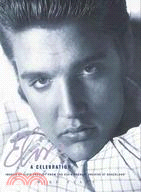 Elvis: A Celebration: Images of Elvis Presley From The Elvis Presley Archive at Graceland