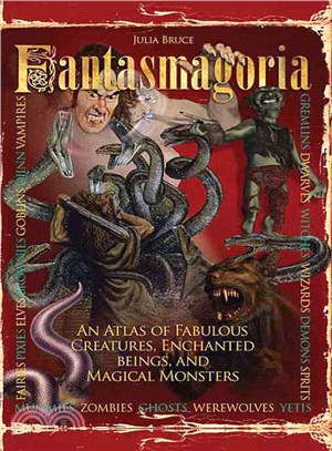 Fantasmagoria: An Atlas of Fabulous Creatures, Enchanted Beings, and Magical Monsters