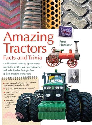 Amazing Tractors: Facts and Trivia: An Illustrated Treasury of Curiosities, Anecdotes, Myths, Feats of Engineering, and Unbelievable Facts for Fans of Farm Tractors Eve
