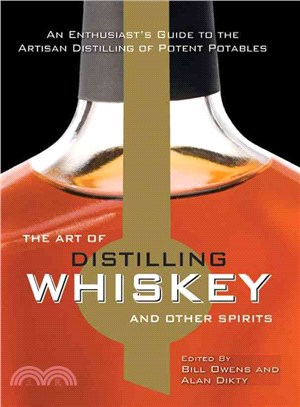 The Art of Distilling Whiskey and Other Spirits—An Enthusiast's Guide to the Artisan Distilling of Potent Potables