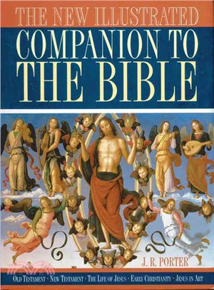 The New Illustrated Companion to the Bible―Old Testament, New Testament, the Life of Jesus, Early Christianity, Jesus in Art