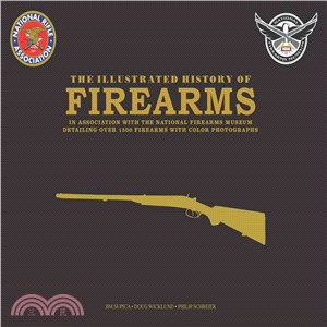 The Illustrated History of Firearms ─ In Association With the Nra National Firearms Museum