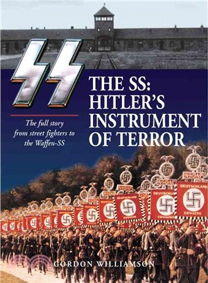 The Ss—Hitler's Instrument of Terror: the Full Story from Street Fighters to the Waffen-ss