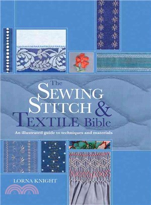 The Sewing Stitch & Textile Bible ― An Illustrated Guide to Techniques and Materials