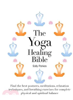 The Yoga Healing Bible ─ Find the Best Postures, Meditations, Relaxations, and Breathing Exercises for Complete Physical and Spiritual Balance