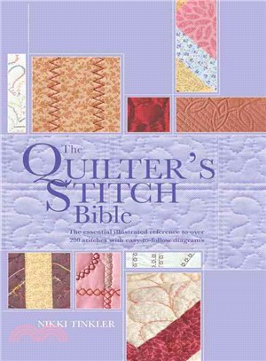 The Quilter's Stitch Bible ― The Essential Illustrated Reference to over 200 Stitches With Easy to Follow Diagrams