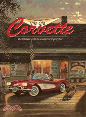 This Old Corvette ─ The Ultimate Tribute to America's Sports Car