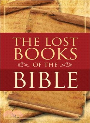 The Lost Books of the Bible ─ Being all the Gospels, Epistles, and Other Pieces Now Extant Attributed in the First Four Centuries to Jesus Christ His Apostles and Their Companions