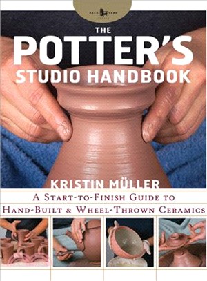 The Potter's Studio Handbook ─ A Start-to-Finish Guide to Hand-Built and Wheel-Thrown Ceramics