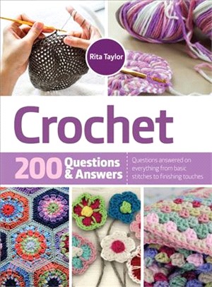 Crochet ─ 200 Questions and Answers: Questions answered on everything from basic stitches to finishing touches