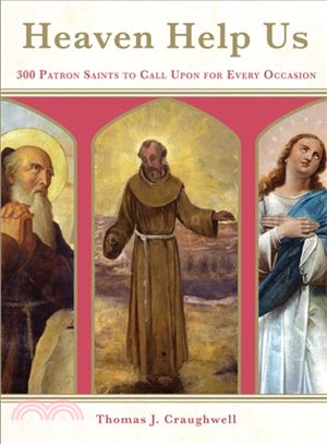 Heaven Help Us ─ 300 Patron Saints to Call upon for Every Occaision