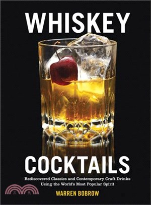 Whiskey Cocktails ─ Rediscovered Classics and Contemporary Craft Drinks Using the World's Most Popular Spirit