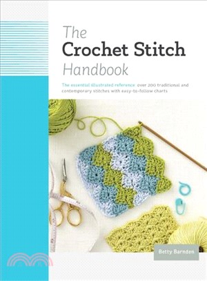 The Crochet Stitch Handbook ― The Essential Illustrated Reference: over 200 Traditional and Contemporary Stitches With Easy-to-follow Charts