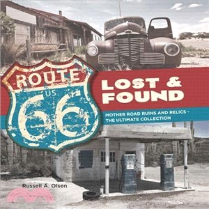 Route 66 Lost and Found ― Mother Road Ruins and Relics the Ultimate Collection