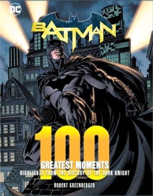 Batman - 100 Greatest Moments ― Highlights from the History of the Dark Knight