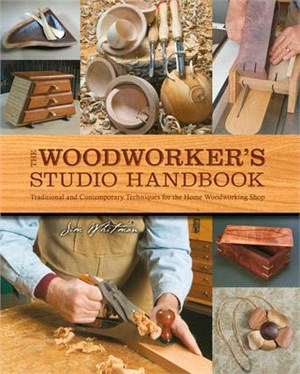 The Woodworker's Studio Handbook ― Traditional and Contemporary Techniques for the Home Woodworking Shop
