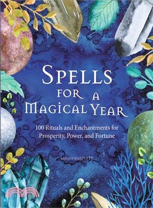 Spells for a Magical Year ― 100 Rituals and Enchantments for Prosperity, Power, and Fortune