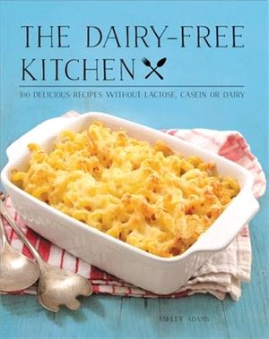 The Dairy-free Kitchen ― 100 Delicious Recipes Without Lactose, Casein, or Dairy