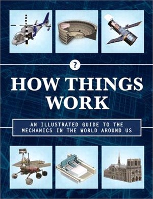 How Things Work ― An Illustrated Guide to the Mechanics Behind the World Around Us