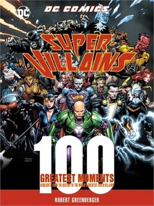 Dc Comics Super-villains - 100 Greatest Moments ― Highlights from the History of the World's Greatest Super-villains