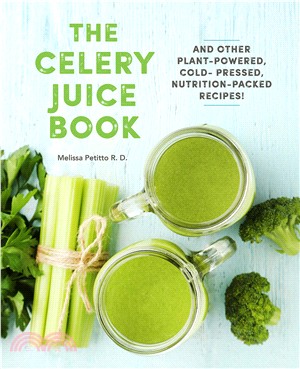The Celery Juice Book ― And Other Plant-powered, Cold-pressed, Nutrition Packed Recipes
