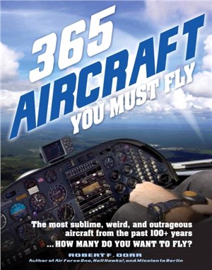 365 Aircraft You Must Fly：The most sublime, weird, and outrageous aircraft from the past 100+ years ... How many do you want to fly?