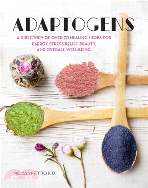 Adaptogens：A Directory of Over 70 Healing Herbs for Energy, Stress Relief , Beauty, and Overall Well-Being